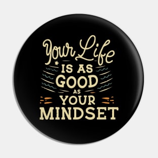 Your Life Is As Good As Your Mindset, Inspirational Pin