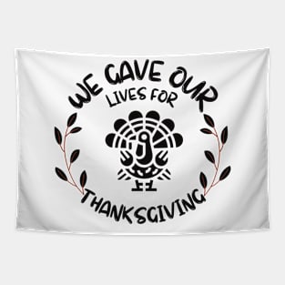 We Gave Our Life For Thanksgiving Tapestry