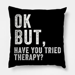 ok but have you tried therapy c8 Pillow