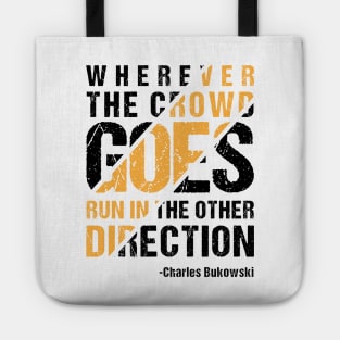 Wherever The Crowd Goes Run In The Other Direction Tote