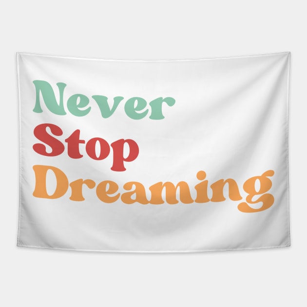 Never Stop Dreaming. Retro Typography Motivational and Inspirational Quote Tapestry by That Cheeky Tee