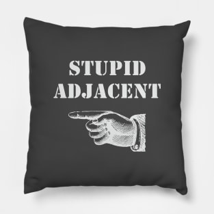 Stupid Adjacent Right - (dark shirts) Pillow