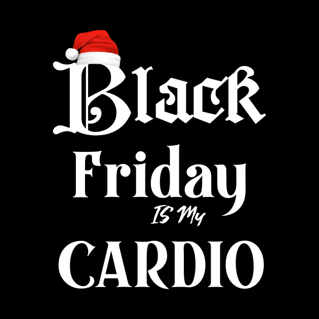 Black Friday is my Cardio funny t-shirt by DMarts