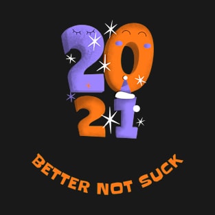 2021 Better Not Suck T-Shirt