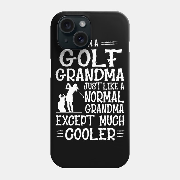 I'm Golf Grandma Just Like Normal Grandma Only Much Cooler Phone Case by golf365