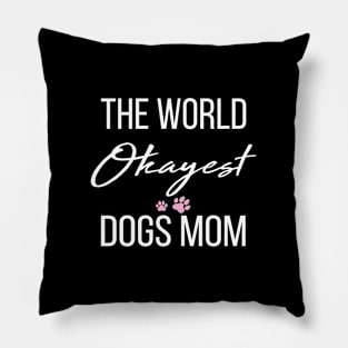 World's OKAYEST  Dog Mom Pillow