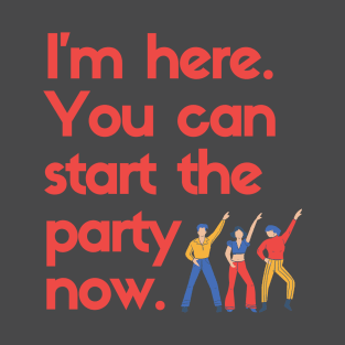 Funny Party Time Design. You can start the party now! T-Shirt