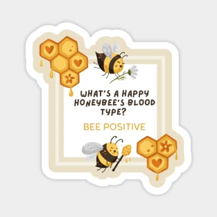 What is a happy honeybee's Blood type? BEE POSITIVE Magnet