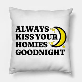 Always Kiss Your Homies Goodnight Shirt, Oddly Specific Shirt, Funny Meme Shirt, Dank Meme Shirt, Funny Friends Gift, Parody T-Shirt Pillow