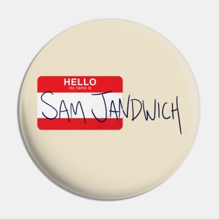 Hello my name is Sam Jandwich Pin