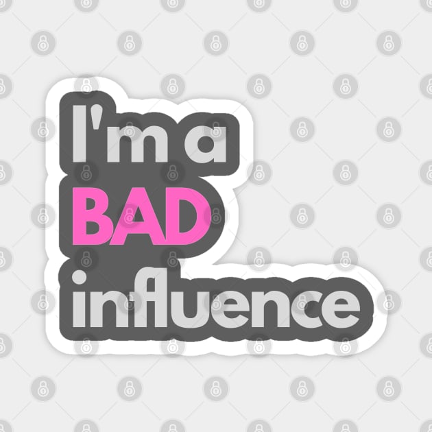 I'm a bad influence Magnet by Jays&Tays