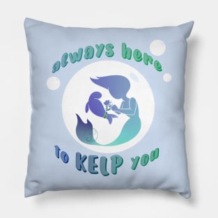 Always here to KELP you mermaid Pillow