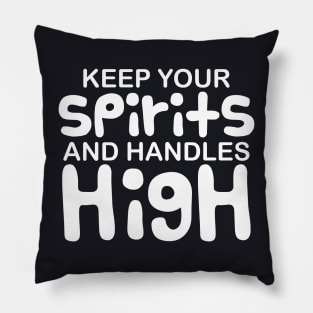 Keep your spirits and handles high Pillow