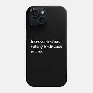 Introverted But Willing To Discuss Anime - Funny Quotes Phone Case