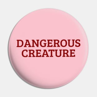 Dangerous Creature Pin