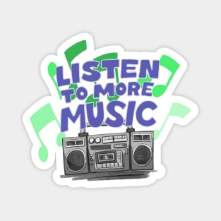 Listen To More Music Magnet