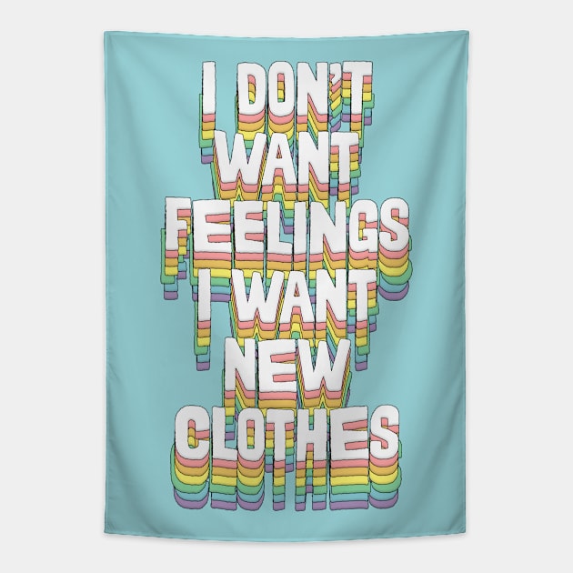 I Don't Want Feelings I Want New Clothes Tapestry by DankFutura