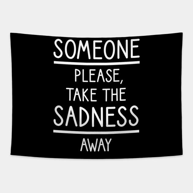Someone please, take the sadness away Tapestry by cypryanus