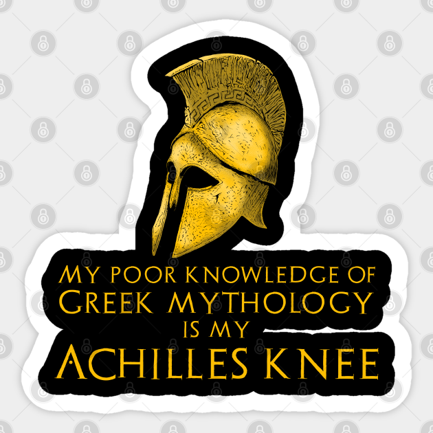 Greek Mythology Trojan War Achilles Knee Greek Mythology Sticker Teepublic Uk