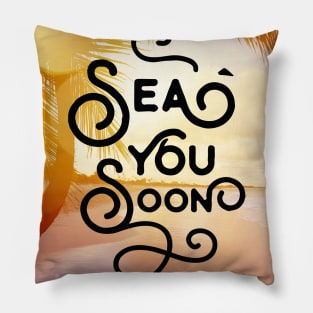 Sea you soon [Positive tropical motivation] Pillow