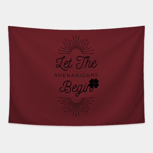 Let the Shenanigans Begin - St. Patrick's Day gift for men Tapestry by yassinebd