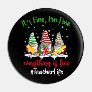 I'm Fine Everything Is Fine Teacher Life Gnome Christmas Pin