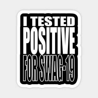 I Tested Positive For Swag-19 Magnet