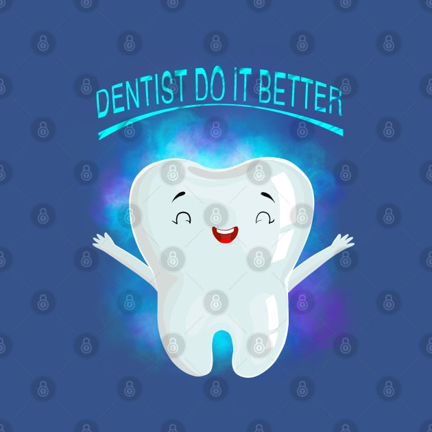 Dentist do it better by Miruna Mares
