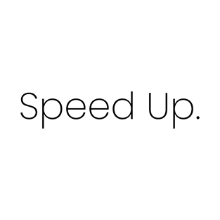 Speed Up. T-Shirt