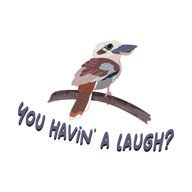 Funny Kookaburra You Having a Laugh by LozsArt