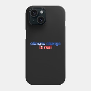 climate change is real Phone Case