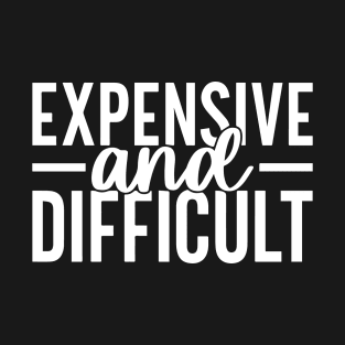 Expensive and Difficult Statement Design T-Shirt