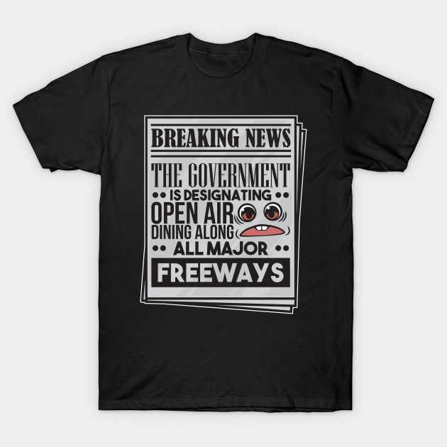 Discover Breaking News Designated Open Air Dining Along All Major Freeways - Breaking News - T-Shirt