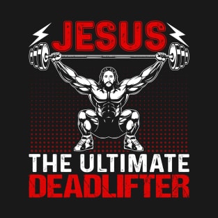 Jesus the ultimate deadlifter T-Shirt