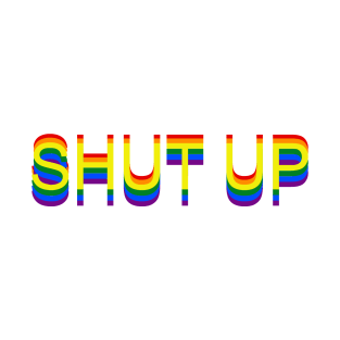 SHUT UP T-Shirt