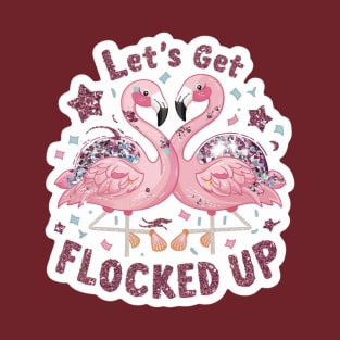 Lets Get Flocked Up Glitter Edition T-Shirt