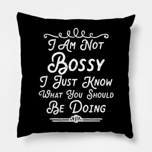 I Am Not Bossy I Just Know What You Should Be Doing Pillow