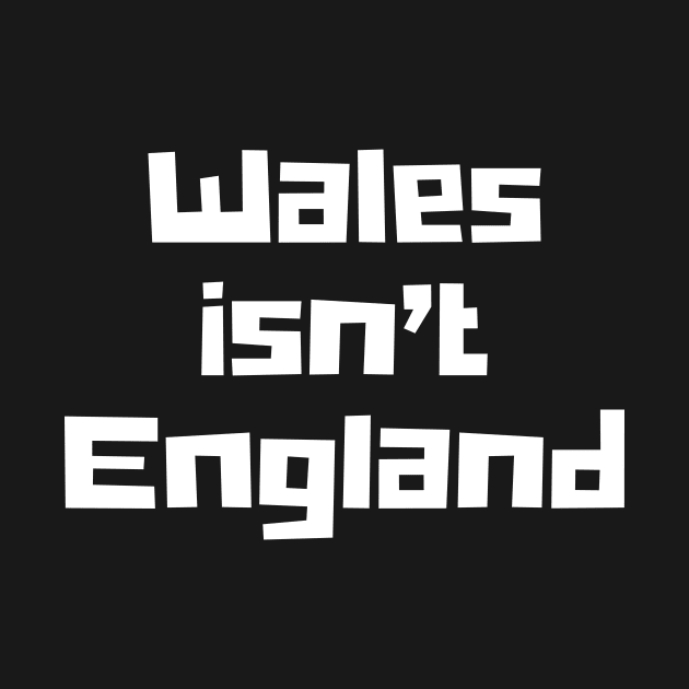 Wales isn't England by n23tees