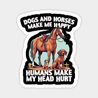 dogs and horses make me happy humans make my head hurt Magnet