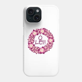 O Lei! Phone Case