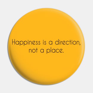 Happiness is a direction not a place Pin