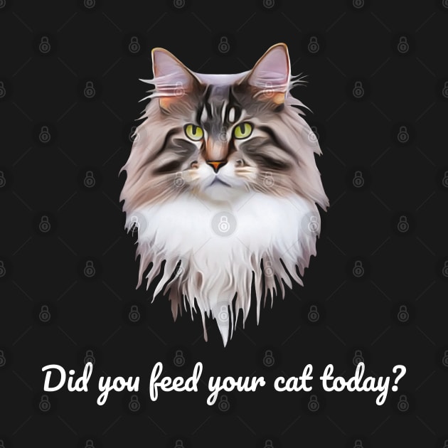 Have You Fed Your Cat Today? White Text by OksBPrint