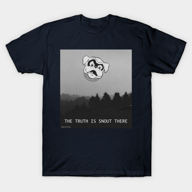 Discover The Truth is Snout There - Xfiles - T-Shirt