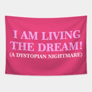 I Am Living The Dream (A Dystopian Nightmare) Tapestry