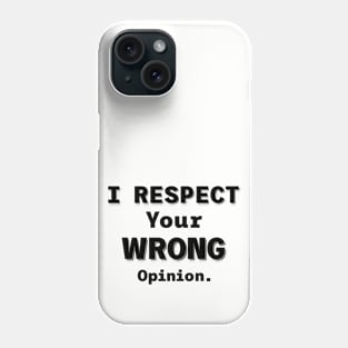 Wrong Opinion Phone Case