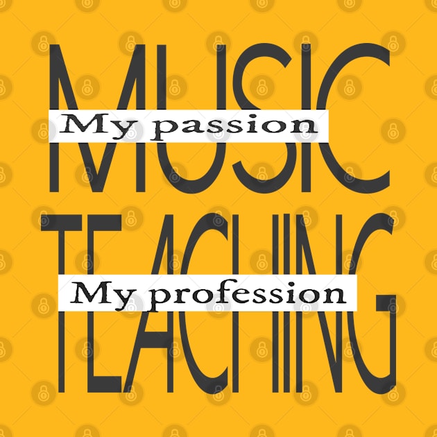 Music My Passion Teaching My Profession by musicanytime