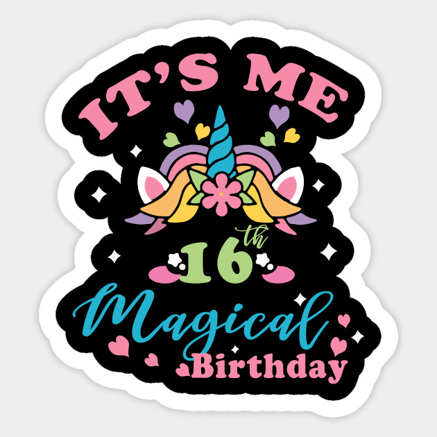 It S My 16th Magical Birthday Girl Unicorn Sixteen Years Old Unicorn 16th Birthday Girl Princess Gif Sticker Teepublic Uk