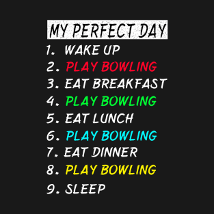 My Perfect Day Play Bowling Wake Up Eat Sleep T-shirt Funny Cool Tee Gift T-Shirt