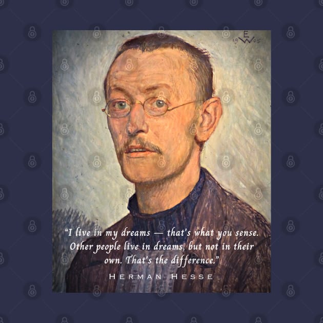 Hermann Hesse portrait  quote: I live in my dreams...Other people live in dreams, but not in their own. That's the difference. by artbleed