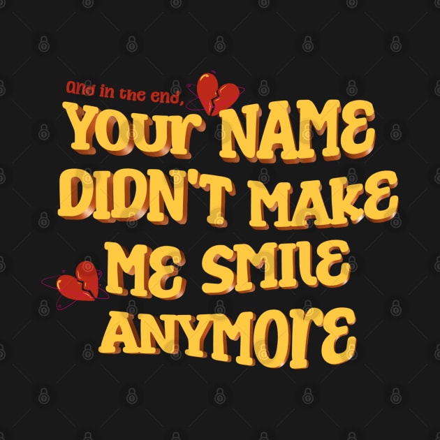 And in the end, your name didn't make me smile anymore. by Akmal Alif 